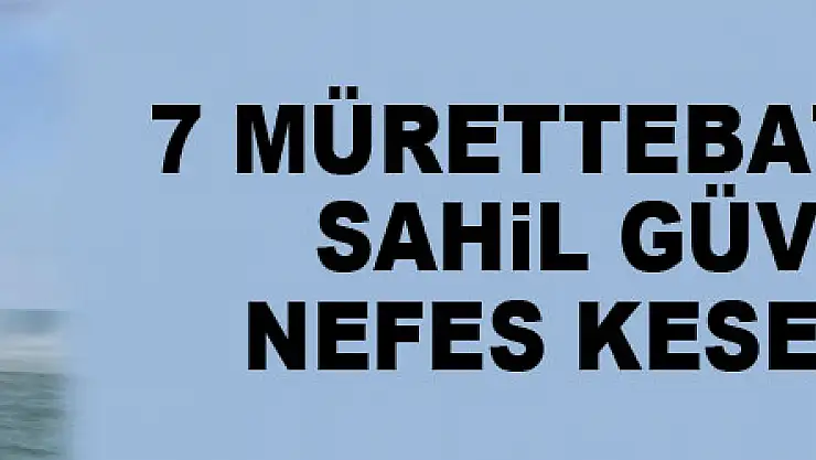 7 mürettebatı kurtaran Sahil Güvenlikten nefes kesen tatbikat