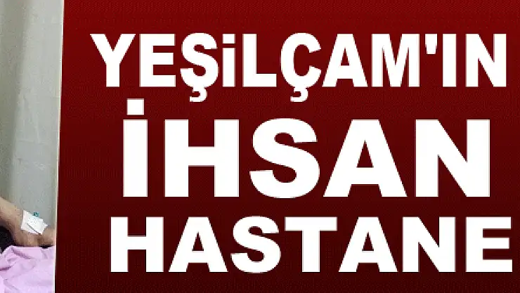 Yeşilçam'ın kötü adamı İhsan Gedik hastanelik oldu