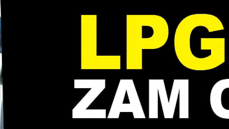 LPG'ye Zam Geldi