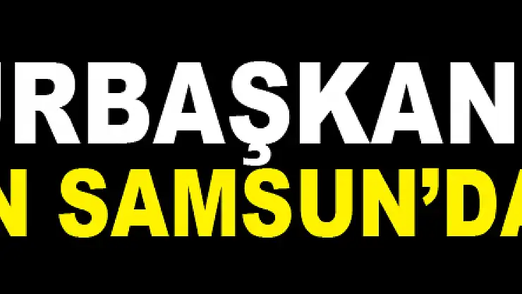 Cumhurbaşkanı Erdoğan Samsun'da