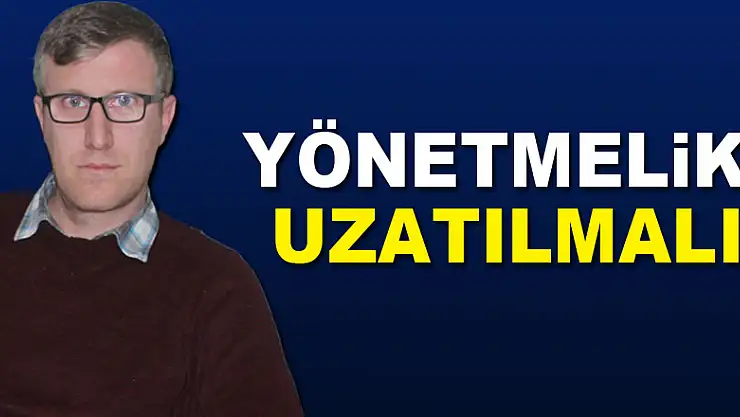 Yönetmelik uzatılmalı