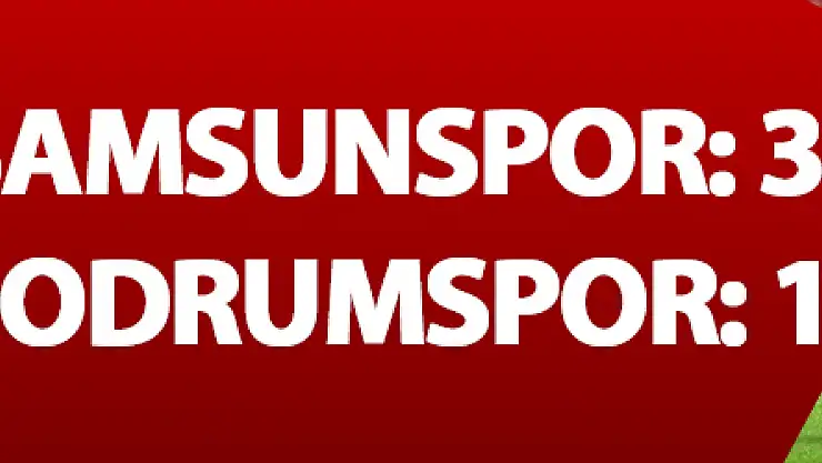 TFF 2. Lig: Yılport Samsunspor: 3 - Bodrum Belediyesi Bodrumspor: 1 
