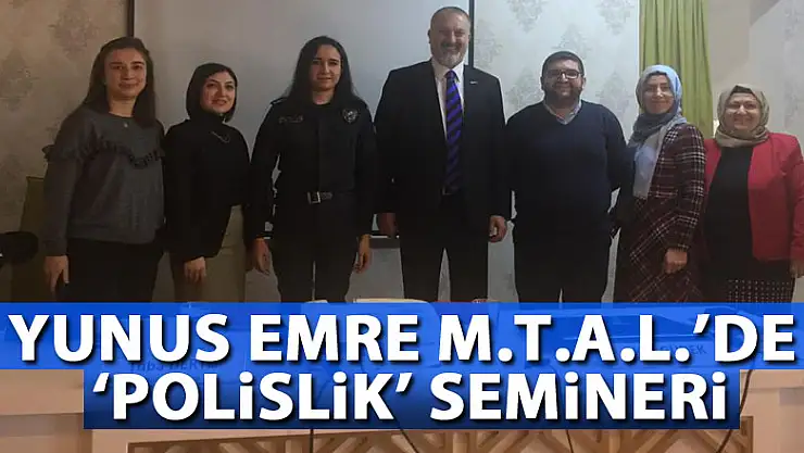 Yunus Emre M.T.A.L.'de 'Polislik' semineri