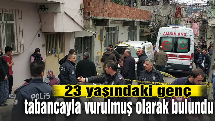 23 yaşındaki genç tabancayla vurulmuş olarak bulundu 