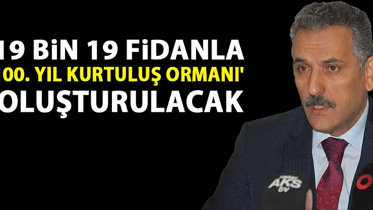 19 bin 19 fidanla '100. Yıl Kurtuluş Ormanı' oluşturulacak