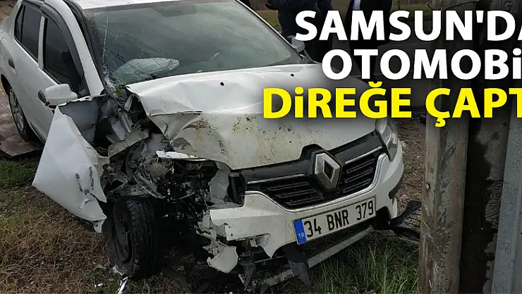 Samsun'da otomobil direğe çaptı: 1 yaralı