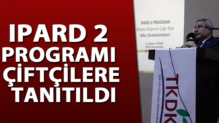 IPARD 2 PROGRAMI ÇİFTÇİLERE TANITILDI