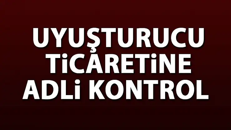 Uyuşturucu ticaretine adli kontrol