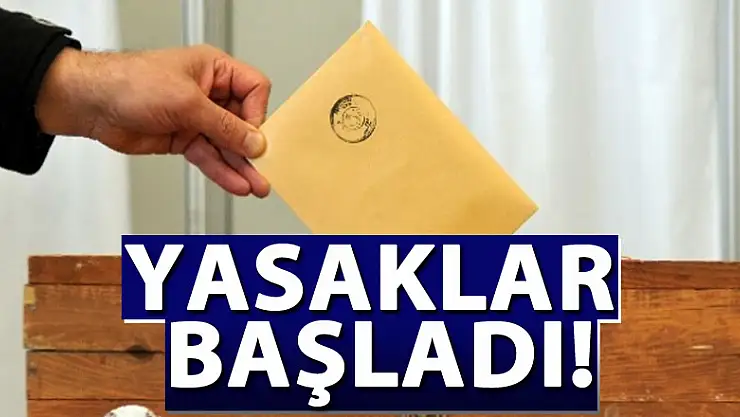 Propaganda serbestliği ve seçim yasakları başladı !