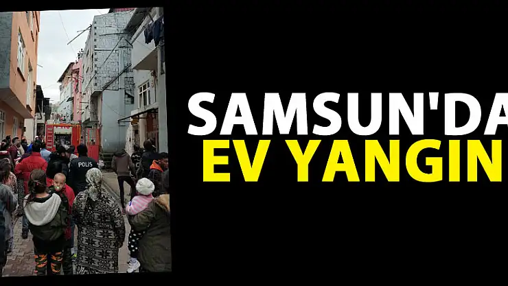 Samsun'da ev yangını