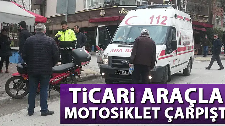 Ticari araçla motosiklet çarpıştı: 1 yaralı