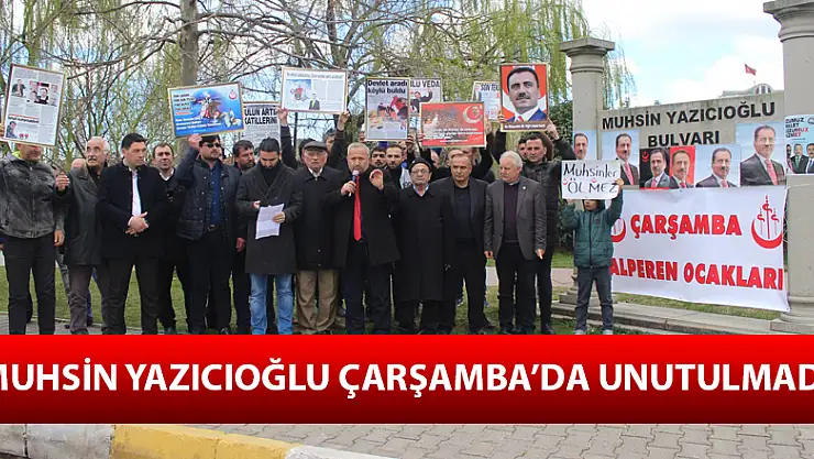 MUHSİN YAZICIOĞLU ÇARŞAMBA'DA UNUTULMADI!