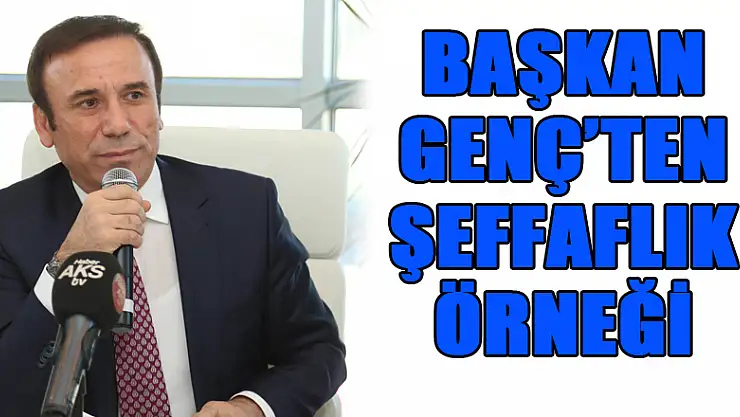 Başkan Genç'ten şeffaflık örneği