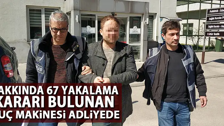 Hakkında 67 yakalama kararı bulunan suç makinesi adliyede