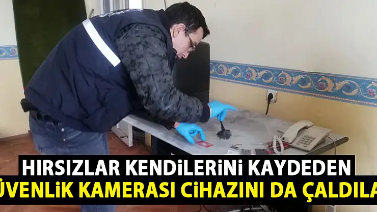 Hırsızlar kendilerini kaydeden güvenlik kamerası cihazını da çaldılar