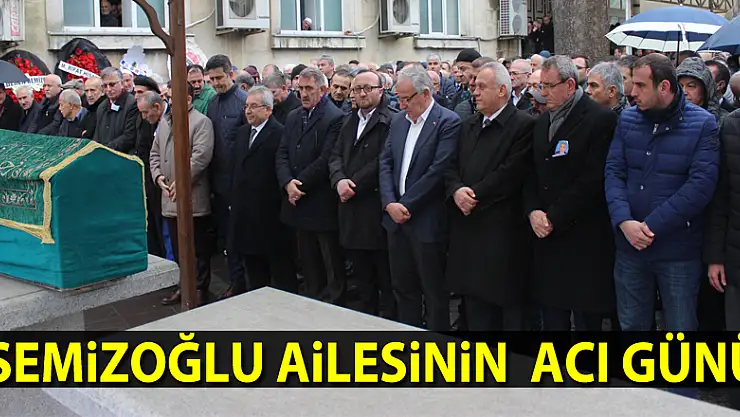 Semizoğlu ailesinin  acı günü