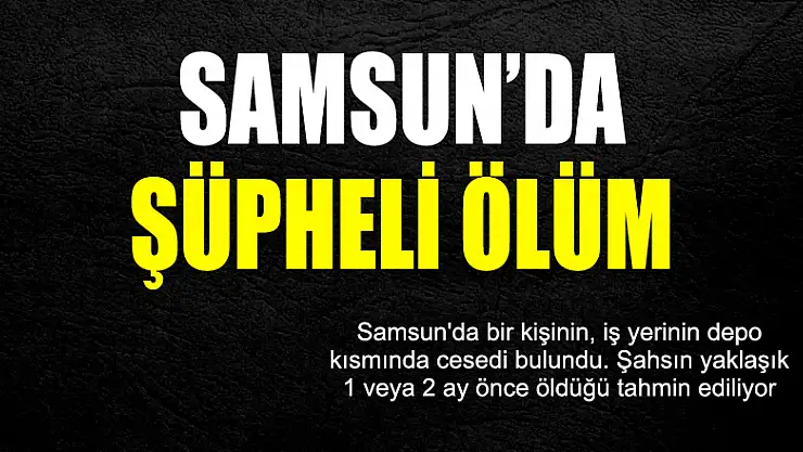 Samsun'da şüpheli ölüm 