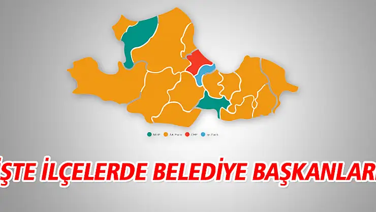 İŞTE İLÇELERDE BELEDİYE BAŞKANLARI