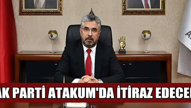 AK Parti Atakum'da itiraz edecek 