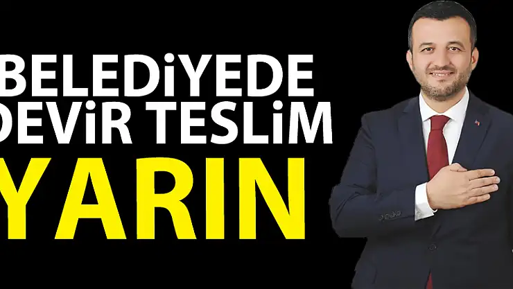 BELEDİYEDE DEVİR TESLİM YARIN