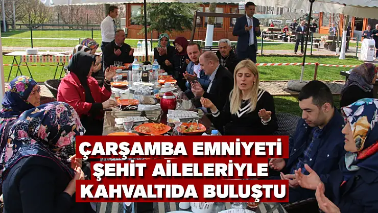 ÇARŞAMBA EMNİYETİ ŞEHİT AİLELERİ İLE KAHVALTIDA BULUŞTU