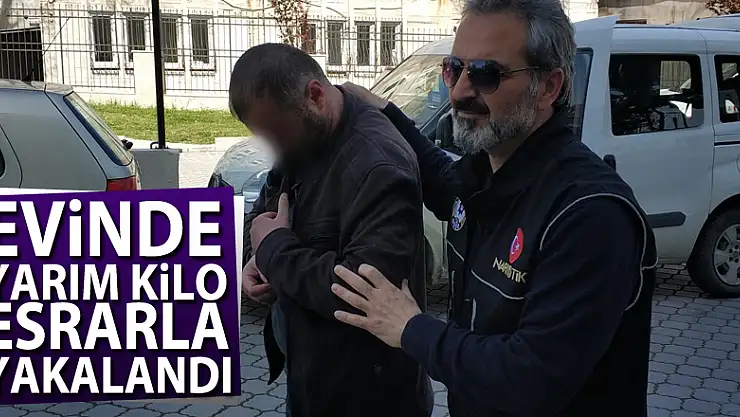 Evinde yarım kilo esrarla yakalandı