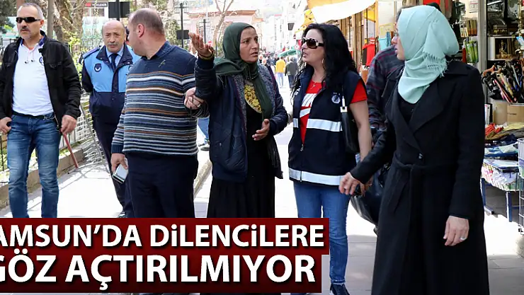 Samsun'da dilencilere göz açtırılmıyor