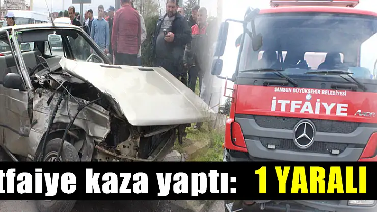 Yangına giden İtfaiye kaza yaptı: 1 YARALI