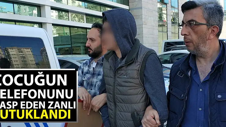 Çocuğun telefonunu gasp eden zanlı tutuklandı