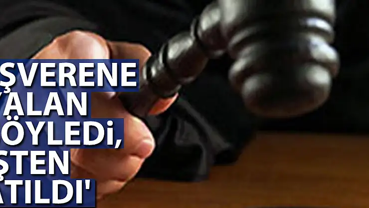 Yargıtay'dan emsal karar: 'İşverene yalan söyledi, işten atıldı'