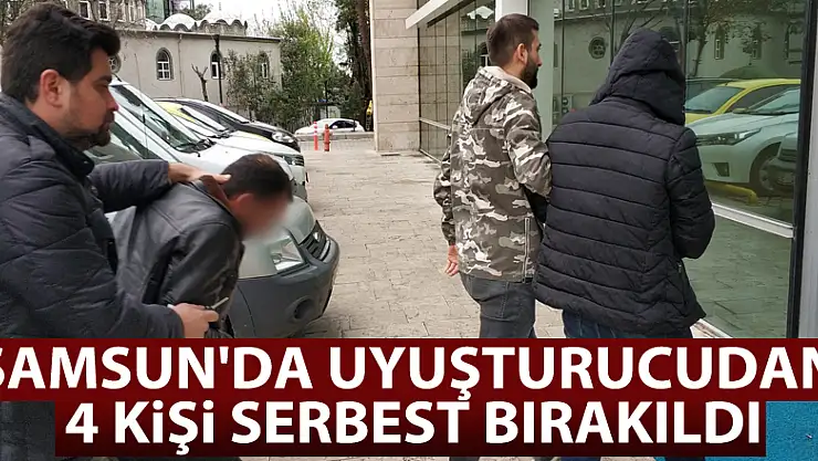 Samsun'da uyuşturucudan 4 kişi serbest bırakıldı