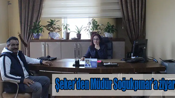 Şeker'den Müdür Soğukpınar'a ziyaret
