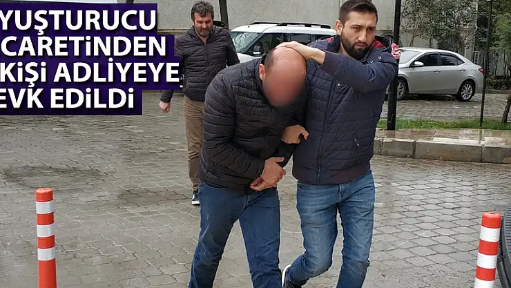 Uyuşturucu ticaretinden 2 kişi adliyeye sevk edildi