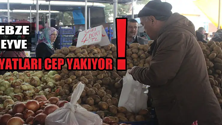 SEBZE-MEYVE FİYATLARI CEP YAKIYOR !