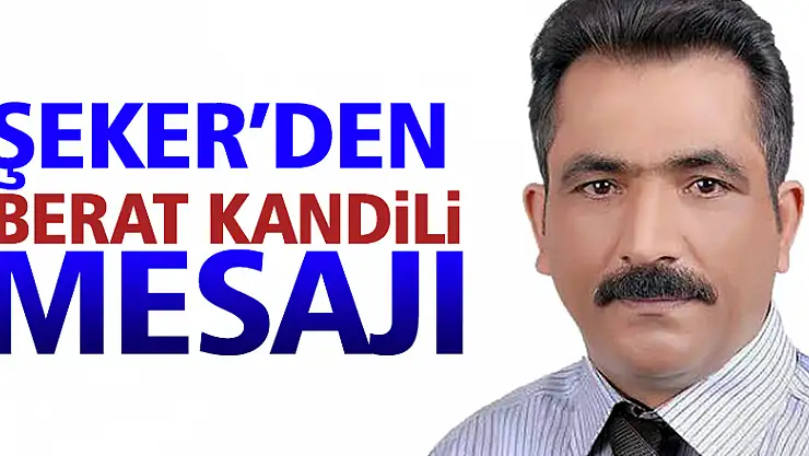 ŞEKER'DEN BERAT KANDİLİ MESAJI
