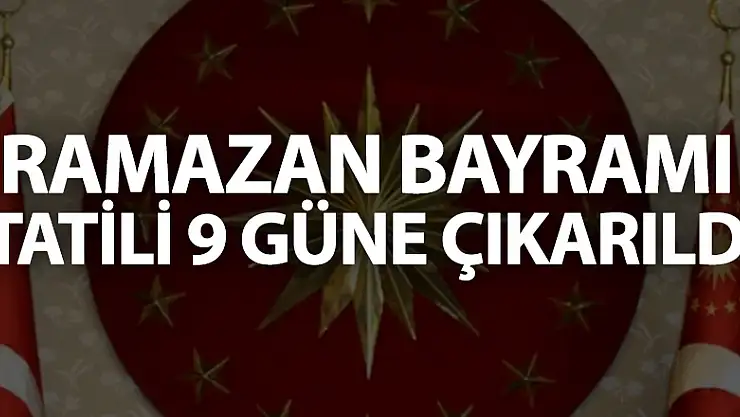 Cumhurbaşkanlığı kararıyla Ramazan Bayramı tatili 9 güne çıkarıldı