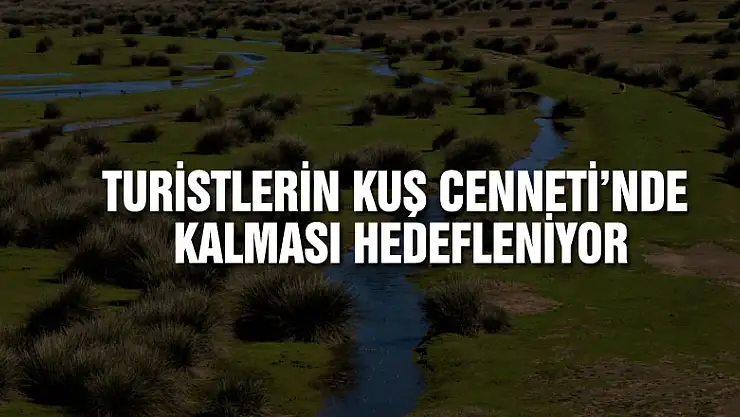 Turistlerin Kuş Cenneti'nde kalması hedefleniyor
