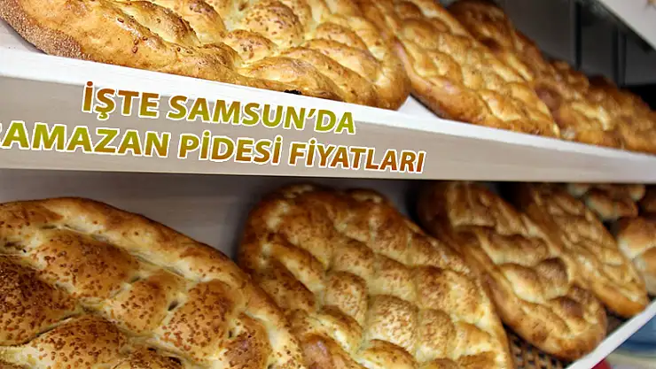 Samsun'da Ramazan pidesi fiyatları belli oldu