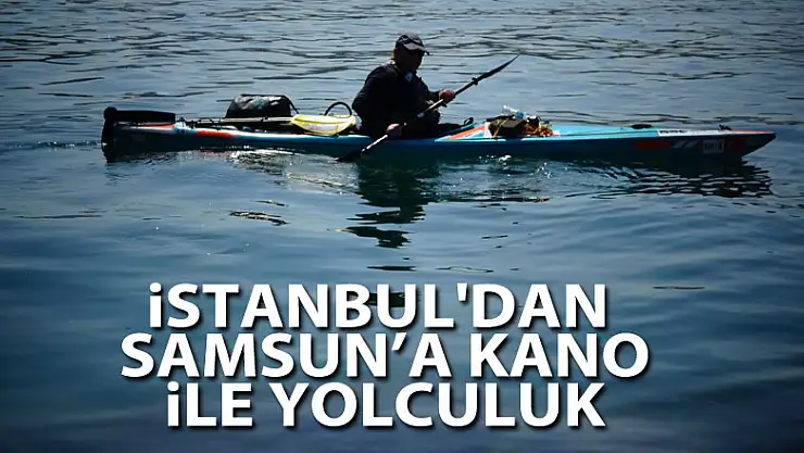 İstanbul'dan Samsun'a kano ile yolculuk