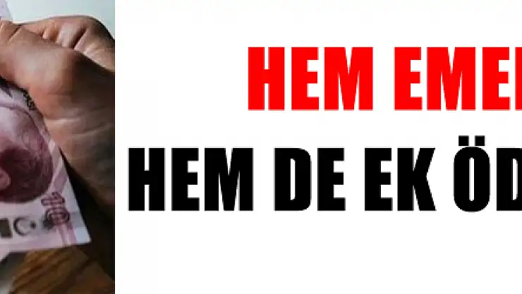 Hem Emekli Maaşı Hem de Ek Ödeme Artacak