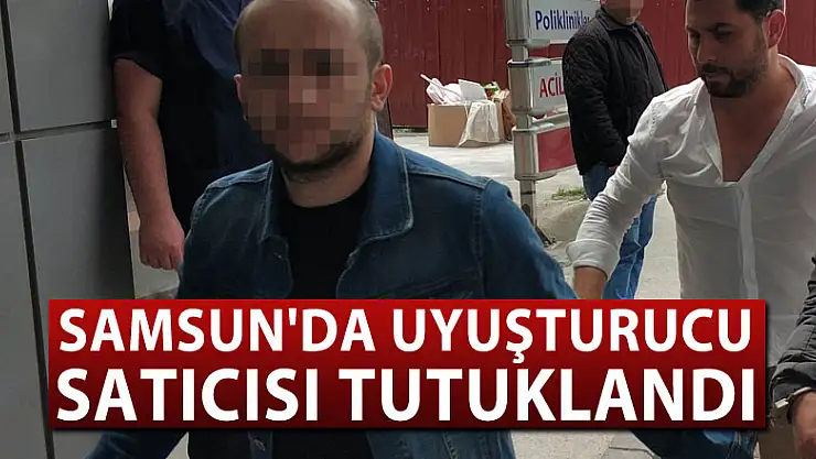 Samsun'da uyuşturucu satıcısı tutuklandı