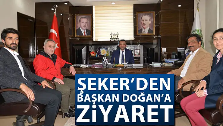 Şeker'den Başkan Doğan'a ziyaret