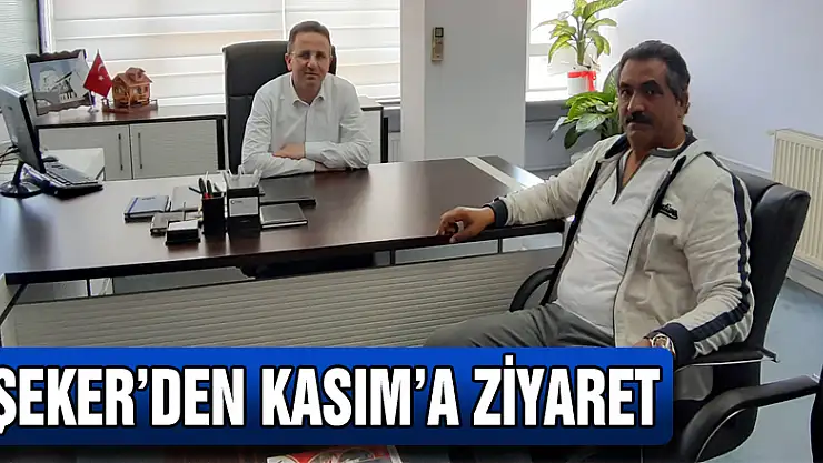 ŞEKER'DEN KASIM'A ZİYARET