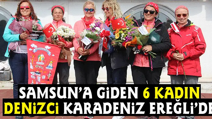 Samsun'a giden 6 kadın denizci Karadeniz Ereğli'de