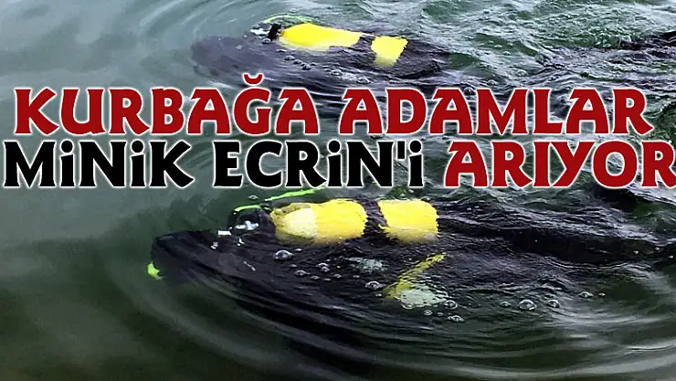 Kurbağa adamlar minik Ecrin'i arıyor