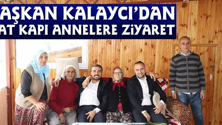 Başkan Kalaycı'dan Çat Kapı Annelere Ziyaret