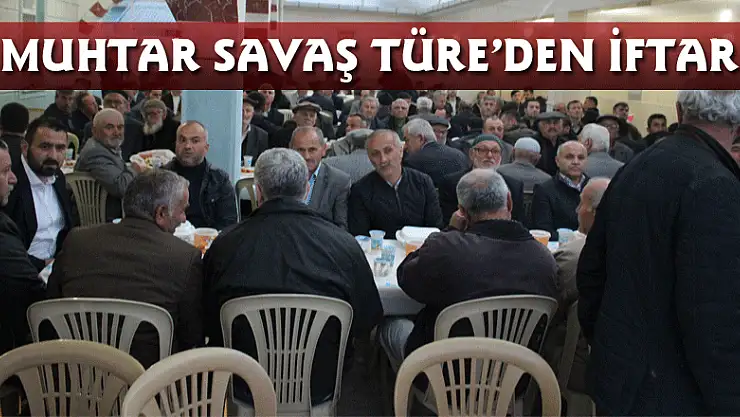 MUHTAR SAVAŞ TÜRE'DEN İFTAR