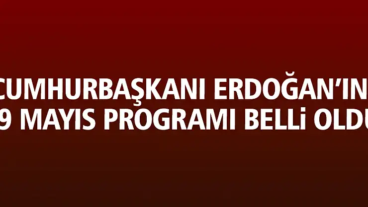 Cumhurbaşkanı Erdoğan'ın 19 Mayıs programı belli oldu