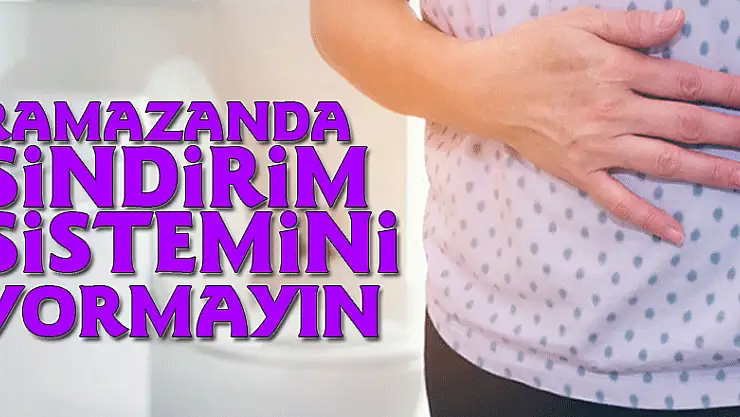 Ramazanda sindirim sistemini yormayın