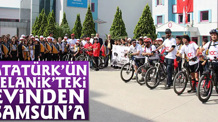 Atatürk'ün Selanik'teki evinden Samsun'a  